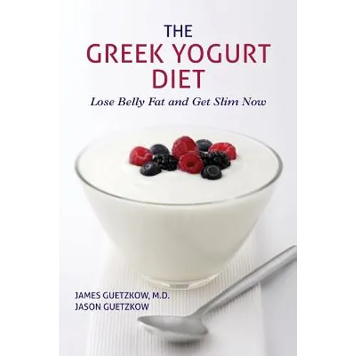 The Greek Yogurt Diet: Lose Belly Fat and Get Slim Now - Paperback