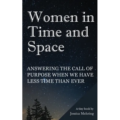 Women in Time and Space: Answering the call of purpose when we have less time than ever - Paperback