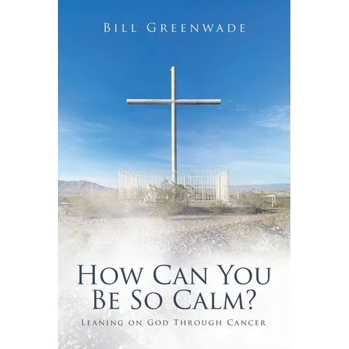 How Can You Be So Calm?: Leaning on God Through Cancer - Paperback