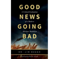 Good News Going Bad: A Critical Evaluation of a Modern Missions Meltdown - Paperback