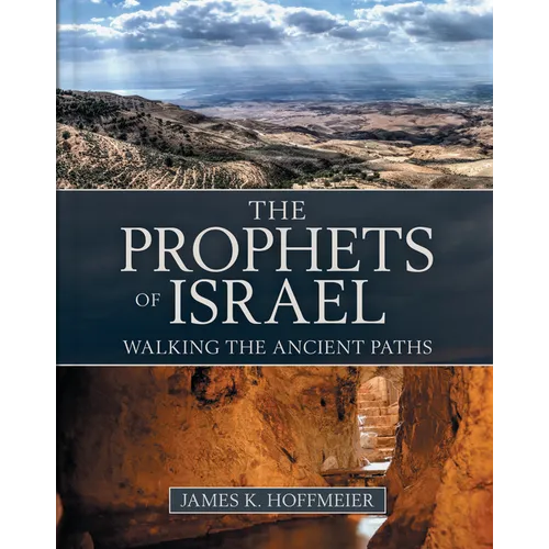 The Prophets of Israel: Walking the Ancient Paths - Hardcover