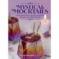 Mystical Mocktails: 60 Nonalcoholic Mindful Recipes, Rituals, and Affirmations - Hardcover