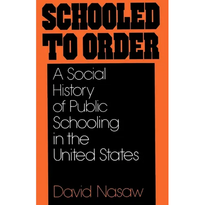Schooled to Order: A Social History of Public Schooling in the United States - Paperback