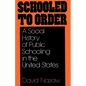 Schooled to Order: A Social History of Public Schooling in the United States - Paperback