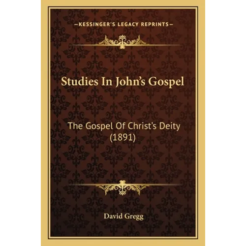 Studies in John's Gospel: The Gospel of Christ's Deity (1891) - Paperback