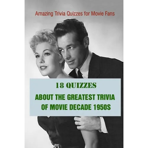 Amazing Trivia Quizzes for Movie Fans: 18 Quizzes about The Greatest Trivia of Movie Decade 1950s - Paperback