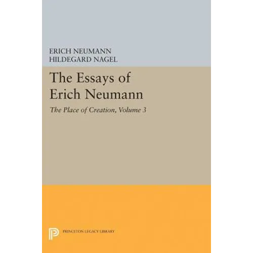 The Essays of Erich Neumann, Volume 3: The Place of Creation - Paperback