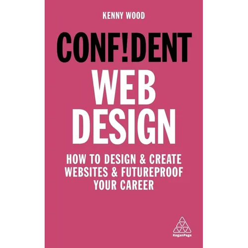 Confident Web Design: How to Design and Create Websites and Futureproof Your Career - Hardcover