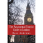 The Paranormal Tourist Guide to London: Haunted places to visit in and around London - Paperback
