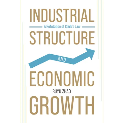 Industrial Structure and Economic Growth: A Refutation of Clark's Law - Hardcover