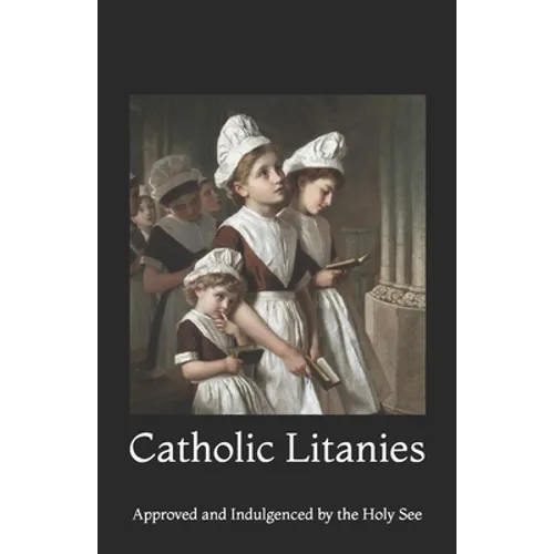 Catholic Litanies: Approved and Indulgenced by the Holy See - Paperback