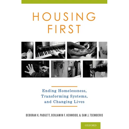 Housing First: Ending Homelessness, Transforming Systems, and Changing Lives - Hardcover