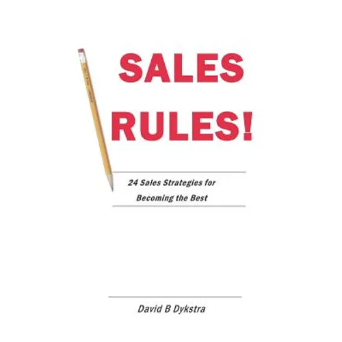 Sales Rules!: 24 Sales Strategies for Becoming the Best - Paperback
