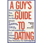 A Guy's Guide to Dating: Everything You Need to Know about Love, Sex, Relationships, and Other Things Too Terrible to Contemplate - Paperback