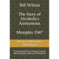 Bill Wilson The Story of Alcoholics Anonymous Memphis 1947: This was Bill W's Message to AA Groups About Adopting the 12 Traditions - Paperback
