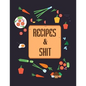 Recipes & Shit: Do It Yourself Cookbook to Note Down Your Favorite Recipes - Paperback