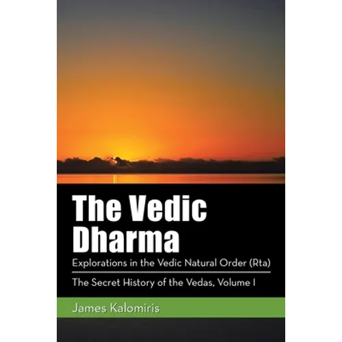 The Vedic Dharma: Explorations in the Vedic Natural Order (Rta) - Paperback