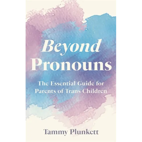 Beyond Pronouns: The Essential Guide for Parents of Trans Children - Paperback