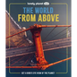 Lonely Planet Kids the World from Above: Take a Bird's Eye Tour of Our Planet Amazing Aerial Photography, Satellite Images & Maps Special Features of - Hardcover