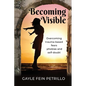 Becoming Visible: Overcoming Trauma-Based Fears, Phobias and Self-Doubt - Paperback
