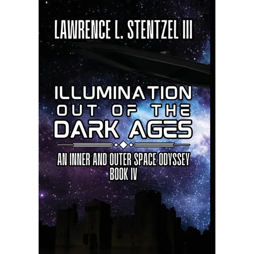 Illumination Out of the Dark Ages: Book Four of An Inner and Outer Space Odyssey - Hardcover