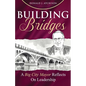 Building Bridges: A Big City Mayor Reflects on Leadership - Paperback
