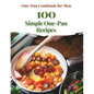 One-Pan Cookbook for Men: 100 Simple One-Pan Recipes - Paperback