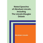 Noted Speeches of Abraham Lincoln, Including the Lincoln-Douglas Debate - Paperback