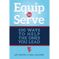 Equip to Serve: 100 Ways to Help the Ones You Lead - Hardcover