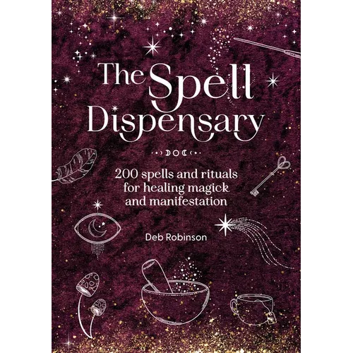The Spell Dispensary: 200 Spells and Rituals for Healing Magick and Manifestation - Hardcover