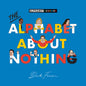 The Alphabet about Nothing - Hardcover