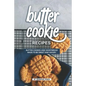 Butter Cookie Recipes: Butter Cookies and Shortbread Made to Be Sweet and Savory - Paperback