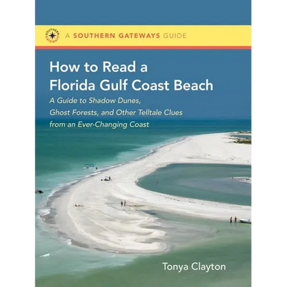 How to Read a Florida Gulf Coast Beach: A Guide to Shadow Dunes, Ghost Forests, and Other Telltale Clues from an Ever-Changing Coast - Paperback