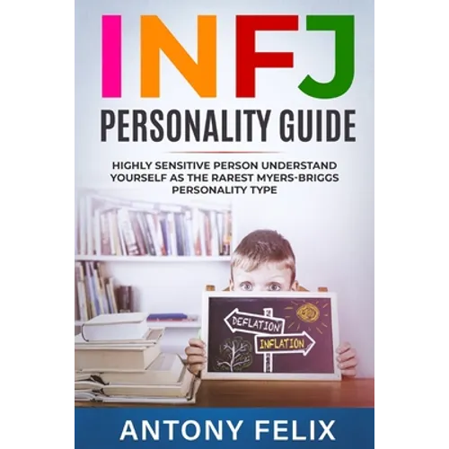 INFJ Personality Guide: Highly Sensitive Person Understand Yourself As The Rarest Myers-Briggs Personality Type: - Paperback