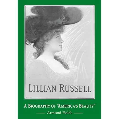 Lillian Russell: A Biography of "America's Beauty" - Paperback