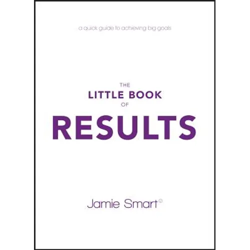 The Little Book of Results: A Quick Guide to Achieving Big Goals - Paperback