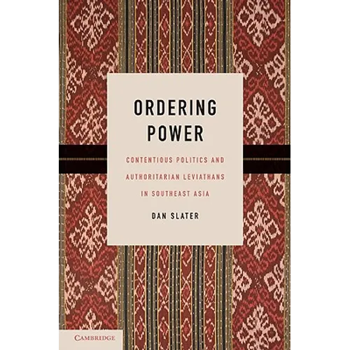 Ordering Power: Contentious Politics and Authoritarian Leviathans in Southeast Asia - Paperback