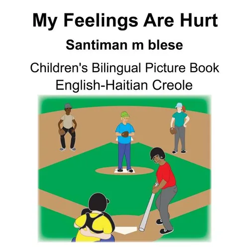 English-Haitian Creole My Feelings Are Hurt/Santiman m blese Children's Bilingual Picture Book - Paperback