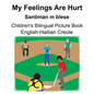 English-Haitian Creole My Feelings Are Hurt/Santiman m blese Children's Bilingual Picture Book - Paperback