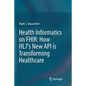 Health Informatics on Fhir: How Hl7's New API Is Transforming Healthcare - Paperback