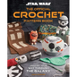 Star Wars: The Official Crochet Pattern Book: Crochet Your Way Through the Galaxy - Hardcover
