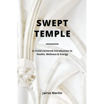Swept Temple: A Christ-centered Introduction to Health, Wellness & Energy - Paperback