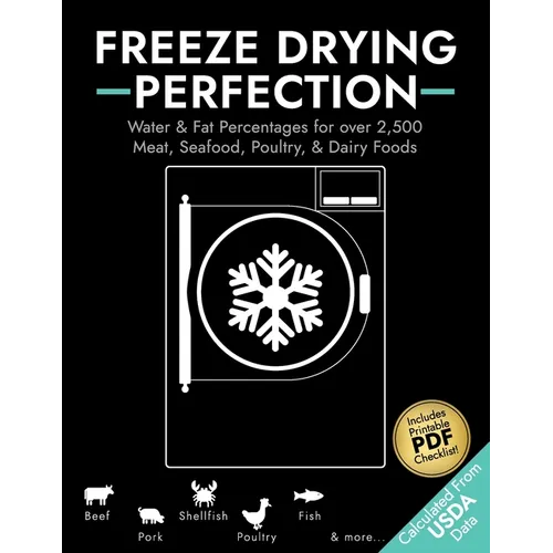 Freeze Drying Perfection: Water & Fat Percentages for over 2,500 Meat, Seafood, Poultry, and Dairy Foods - Paperback