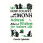 How to Live Like a Monk: Medieval Wisdom for Modern Life - Hardcover