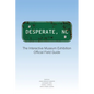 Desperate, NC: The Interactive Museum Exhibition Official Field Guide - Paperback