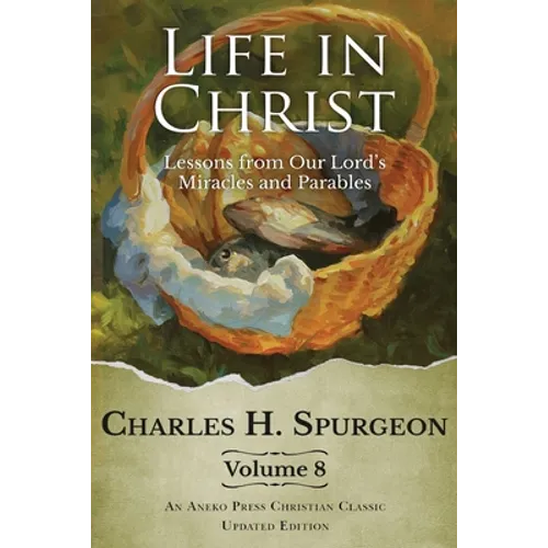 Life in Christ Vol 8: Lessons from Our Lord's Miracles and Parables - Paperback