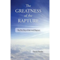 The Greatness of the Rapture: The Pre-Day of the Lord Rapture - Paperback