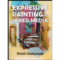 Expressive Painting in Mixed Media: Learn to Paint Stunning Mixed-Media Paintings in 10 Step-by-Step Exercises - Hardcover