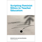 Scripting Feminist Ethics in Teacher Education - Paperback
