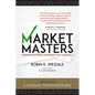 Market Masters: Interviews with Canada's Top Investors -- Proven Investing Strategies You Can Apply - Paperback